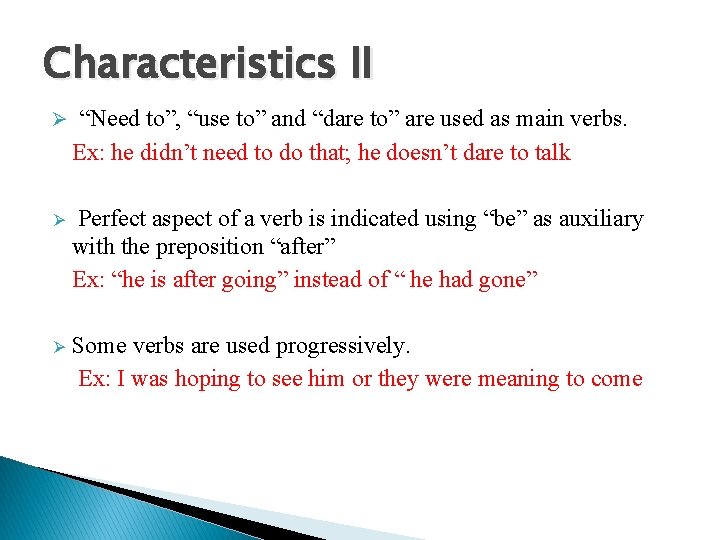 Characteristics II Ø “Need to”, “use to” and “dare to” are used as main