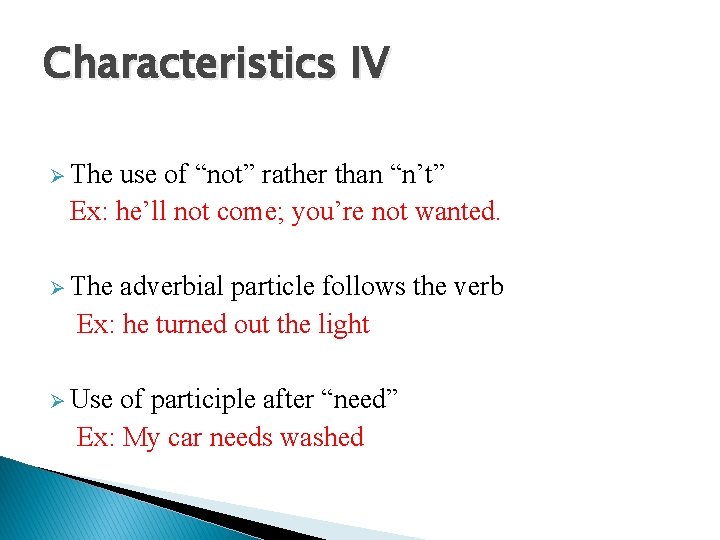 Characteristics IV Ø The use of “not” rather than “n’t” Ex: he’ll not come;