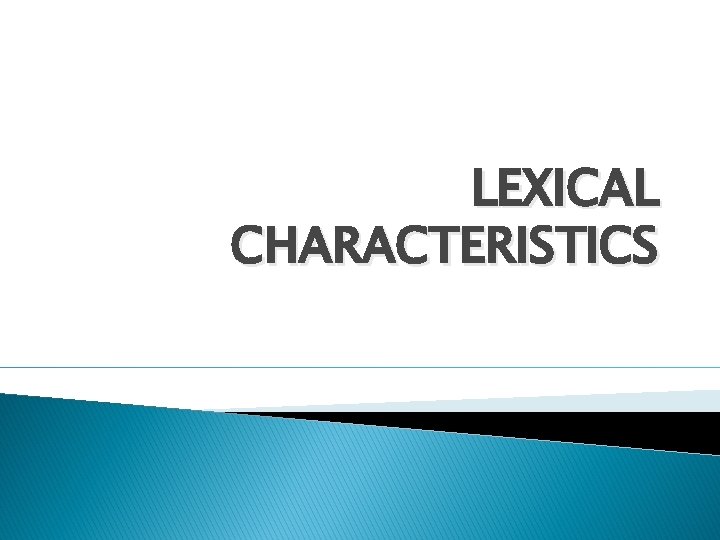 LEXICAL CHARACTERISTICS 