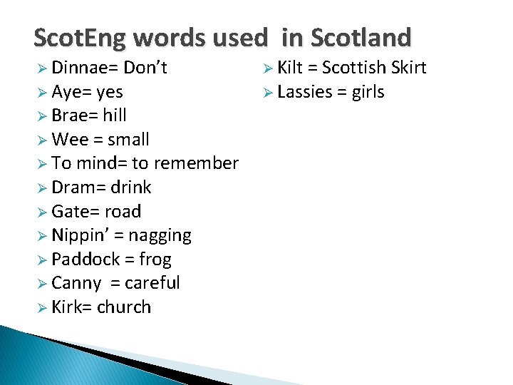 Scot. Eng words used in Scotland Ø Dinnae= Ø Aye= Don’t yes Ø Brae=
