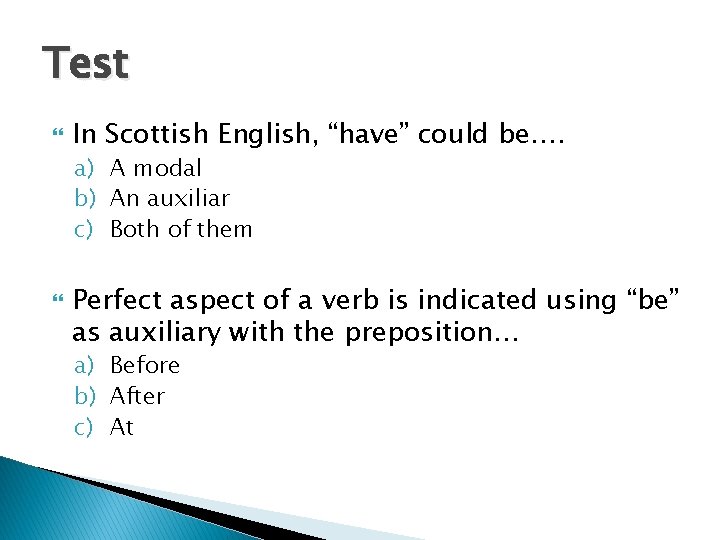 Test In Scottish English, “have” could be…. a) A modal b) An auxiliar c)