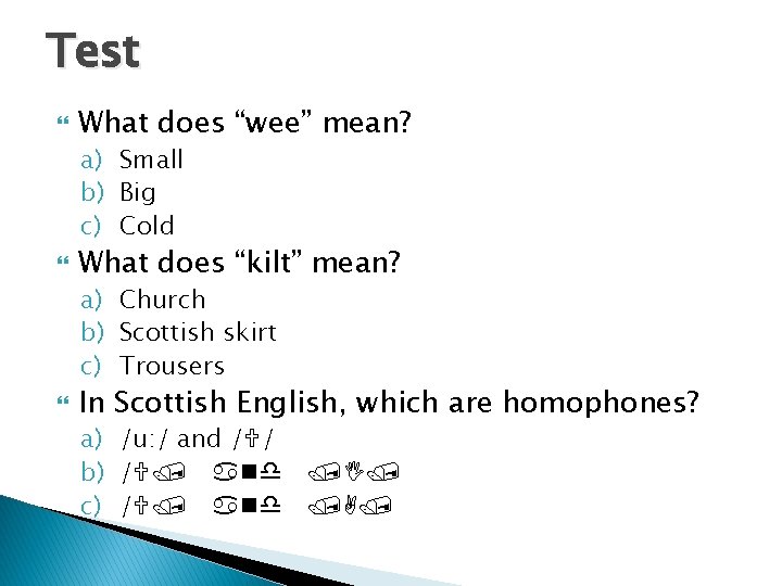 Test What does “wee” mean? a) Small b) Big c) Cold What does “kilt”