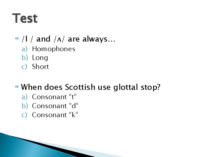 Test /I / and /ʌ/ are always… a) Homophones b) Long c) Short When