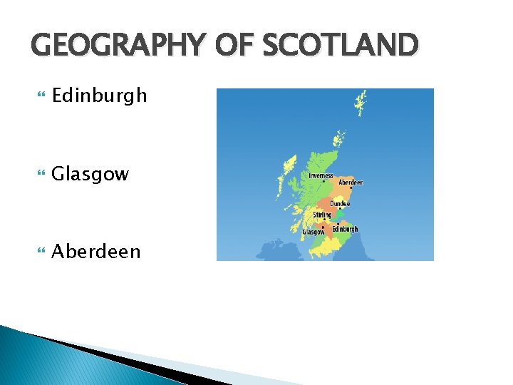 GEOGRAPHY OF SCOTLAND Edinburgh Glasgow Aberdeen 