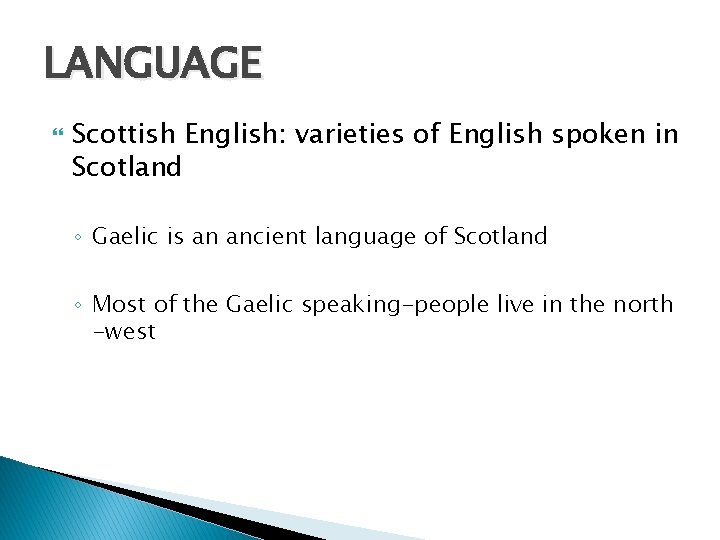 LANGUAGE Scottish English: varieties of English spoken in Scotland ◦ Gaelic is an ancient