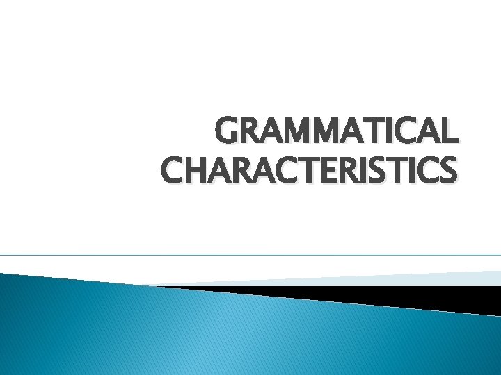 GRAMMATICAL CHARACTERISTICS 