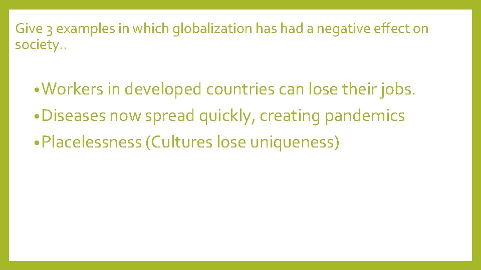 Give 3 examples in which globalization has had a negative effect on society. .