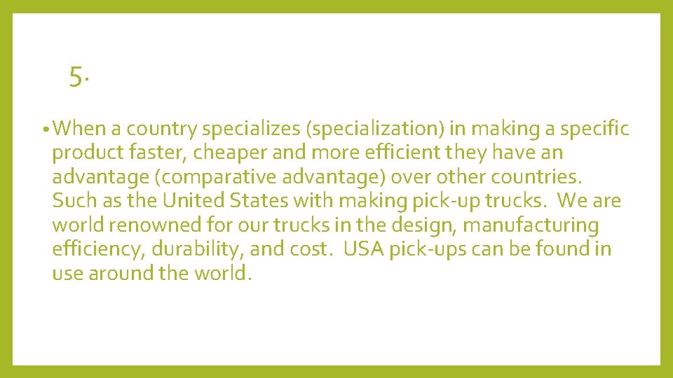 5. • When a country specializes (specialization) in making a specific product faster, cheaper