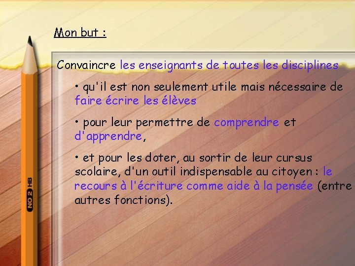 Mon but : Convaincre les enseignants de toutes les disciplines • qu'il est non