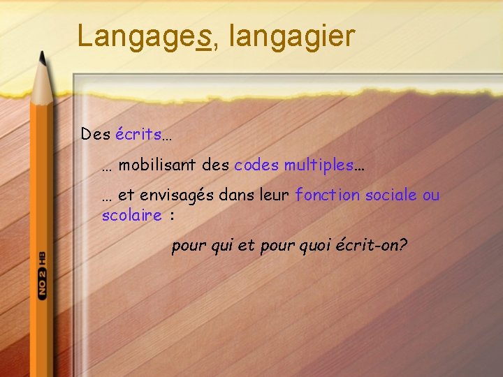 Langages, langagier Des écrits… … mobilisant des codes multiples… … et envisagés dans leur