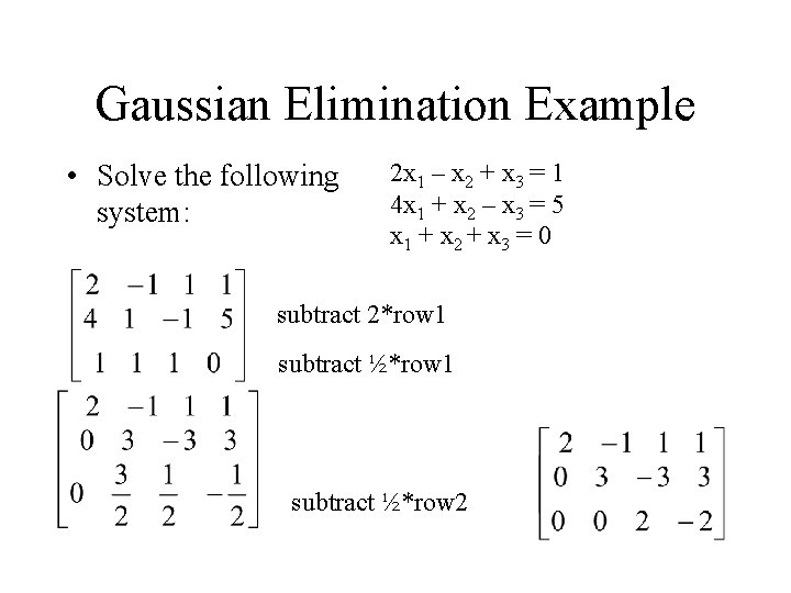 Gaussian Elimination Example • Solve the following system: 2 x 1 – x 2 Gaussian Elimination Example • Solve the following system: 2 x 1 – x 2