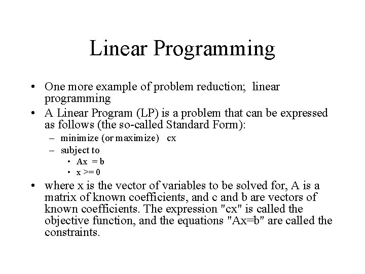 Linear Programming • One more example of problem reduction; linear programming • A Linear Linear Programming • One more example of problem reduction; linear programming • A Linear