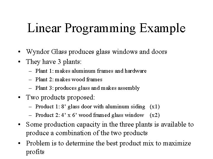Linear Programming Example • Wyndor Glass produces glass windows and doors • They have Linear Programming Example • Wyndor Glass produces glass windows and doors • They have