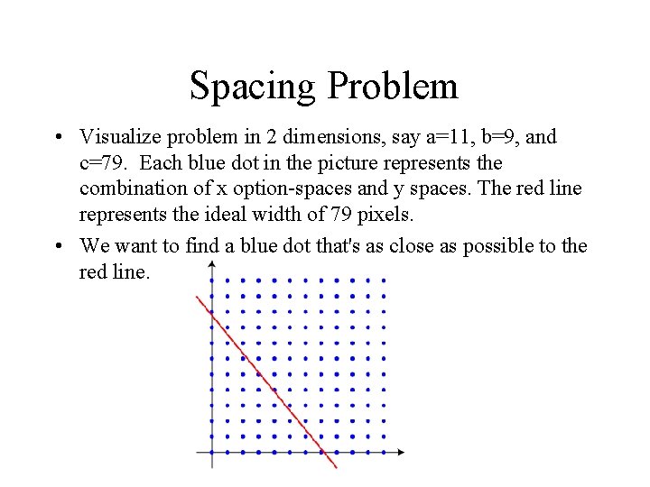 Spacing Problem • Visualize problem in 2 dimensions, say a=11, b=9, and c=79. Each Spacing Problem • Visualize problem in 2 dimensions, say a=11, b=9, and c=79. Each