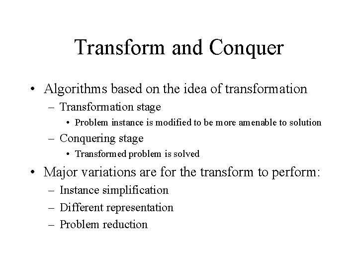 Transform and Conquer • Algorithms based on the idea of transformation – Transformation stage Transform and Conquer • Algorithms based on the idea of transformation – Transformation stage