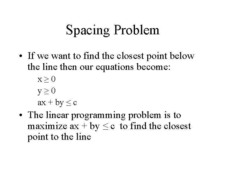 Spacing Problem • If we want to find the closest point below the line Spacing Problem • If we want to find the closest point below the line