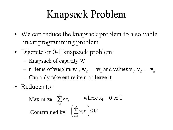 Knapsack Problem • We can reduce the knapsack problem to a solvable linear programming Knapsack Problem • We can reduce the knapsack problem to a solvable linear programming