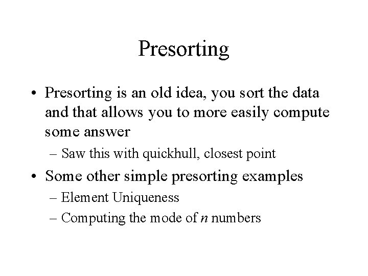 Presorting • Presorting is an old idea, you sort the data and that allows Presorting • Presorting is an old idea, you sort the data and that allows