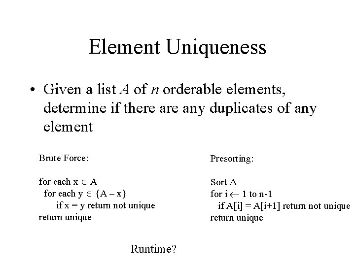 Element Uniqueness • Given a list A of n orderable elements, determine if there Element Uniqueness • Given a list A of n orderable elements, determine if there