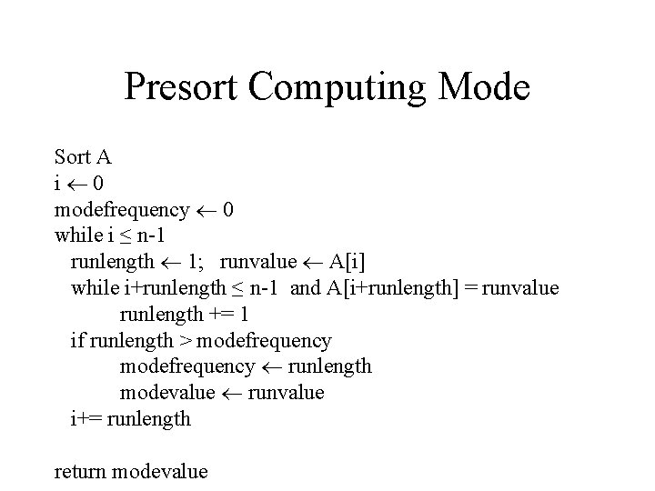 Presort Computing Mode Sort A i 0 modefrequency 0 while i ≤ n-1 runlength Presort Computing Mode Sort A i 0 modefrequency 0 while i ≤ n-1 runlength