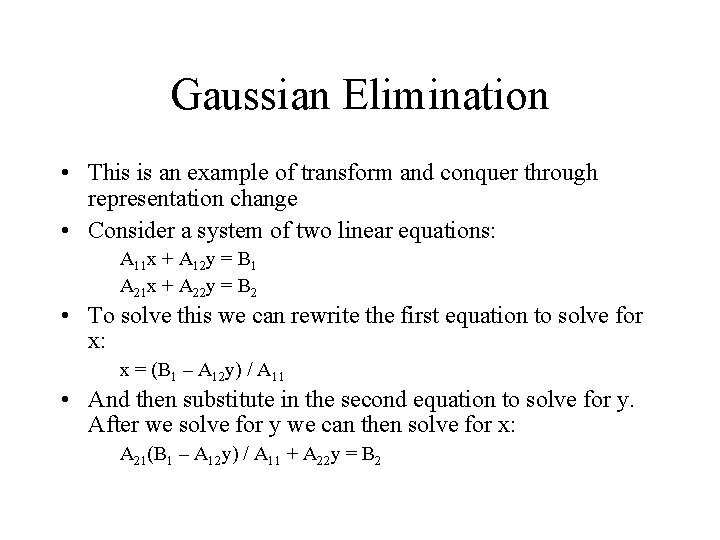 Gaussian Elimination • This is an example of transform and conquer through representation change Gaussian Elimination • This is an example of transform and conquer through representation change