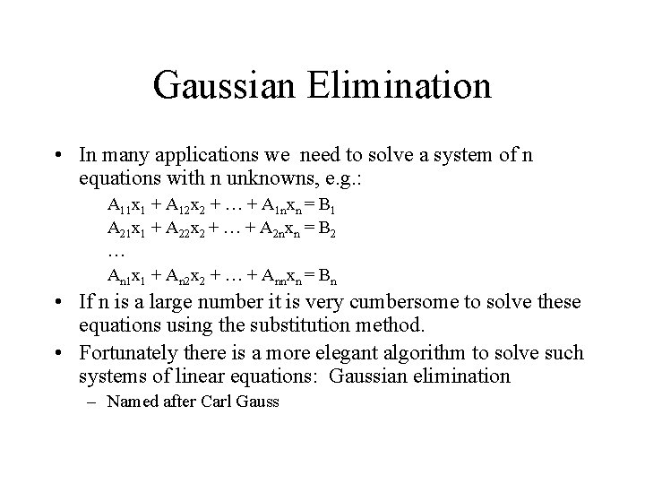 Gaussian Elimination • In many applications we need to solve a system of n Gaussian Elimination • In many applications we need to solve a system of n