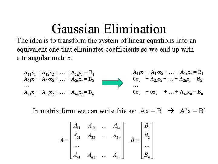 Gaussian Elimination The idea is to transform the system of linear equations into an Gaussian Elimination The idea is to transform the system of linear equations into an