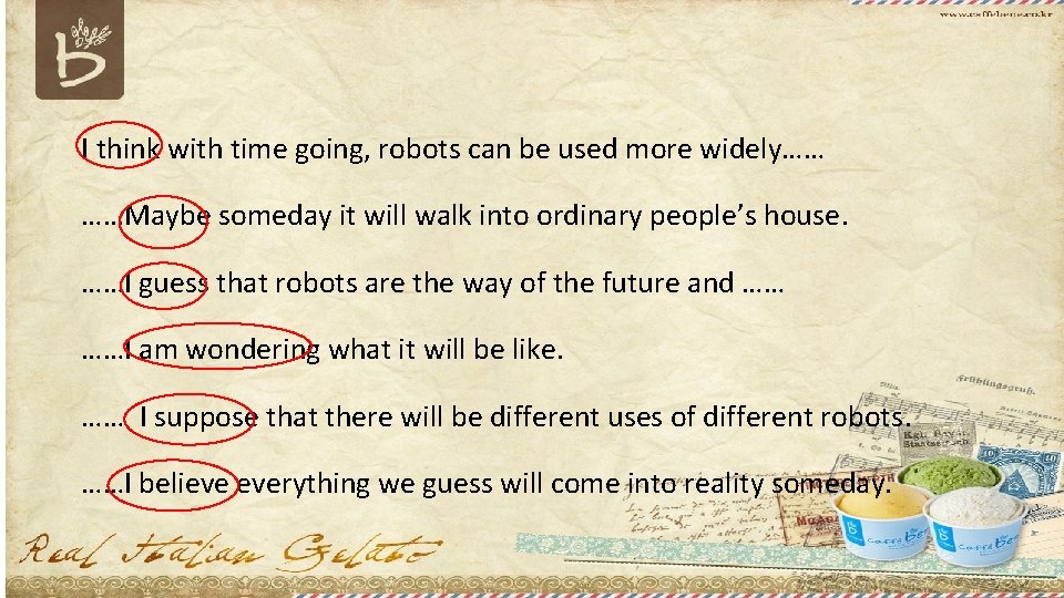 I think with time going, robots can be used more widely…… ……Maybe someday it