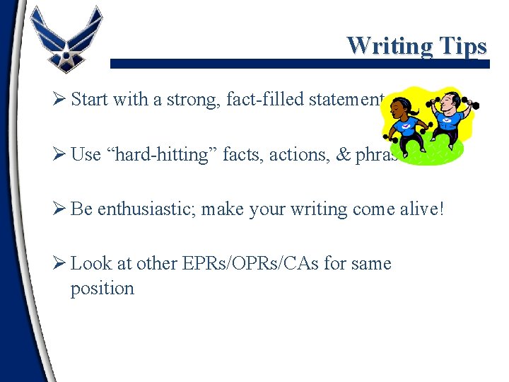 Writing Tips Ø Start with a strong, fact-filled statement Ø Use “hard-hitting” facts, actions,
