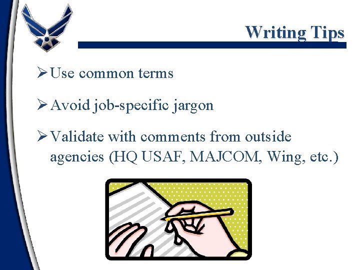 Writing Tips Ø Use common terms Ø Avoid job-specific jargon Ø Validate with comments