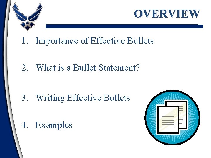 OVERVIEW 1. Importance of Effective Bullets 2. What is a Bullet Statement? 3. Writing