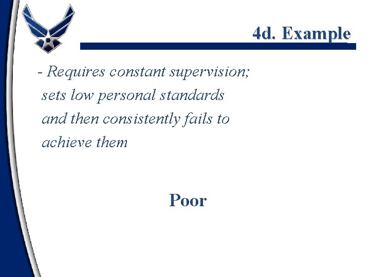 4 d. Example - Requires constant supervision; sets low personal standards and then consistently