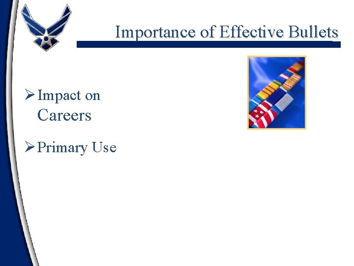 Importance of Effective Bullets Ø Impact on Careers Ø Primary Use 