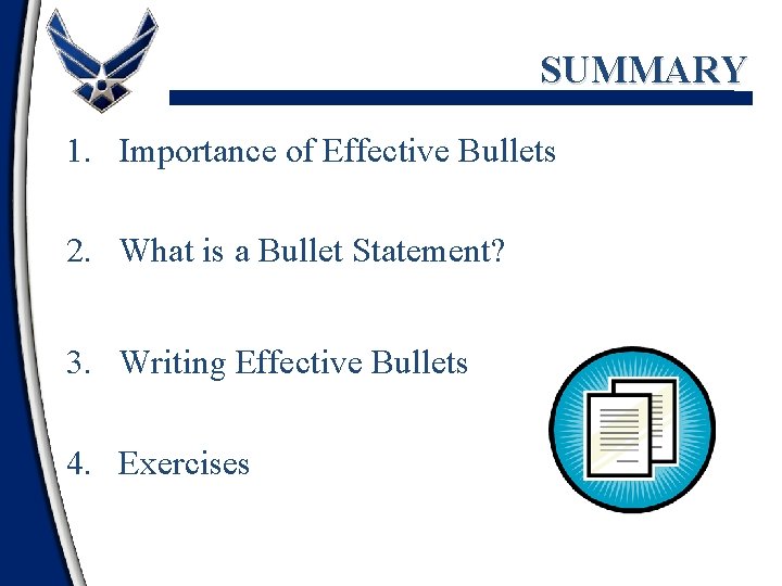 SUMMARY 1. Importance of Effective Bullets 2. What is a Bullet Statement? 3. Writing