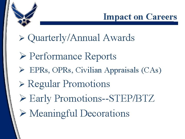 Impact on Careers Ø Quarterly/Annual Awards Ø Performance Reports Ø EPRs, OPRs, Civilian Appraisals