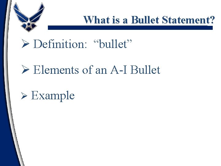 What is a Bullet Statement? Ø Definition: “bullet” Ø Elements of an A-I Bullet