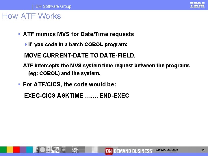 IBM Software Group How ATF Works § ATF mimics MVS for Date/Time requests 4