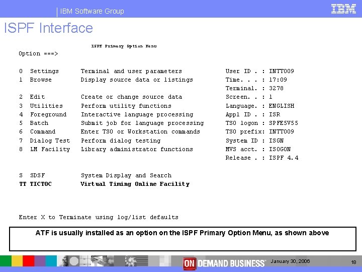 IBM Software Group ISPF Interface ISPF Primary Option Menu Option ===> 0 1 Settings