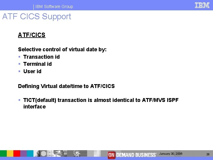 IBM Software Group ATF CICS Support ATF/CICS Selective control of virtual date by: §