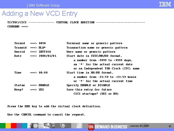 IBM Software Group Adding a New VCD Entry TICTOC/CICS -------- VIRTUAL CLOCK ADDITION --------------COMMAND