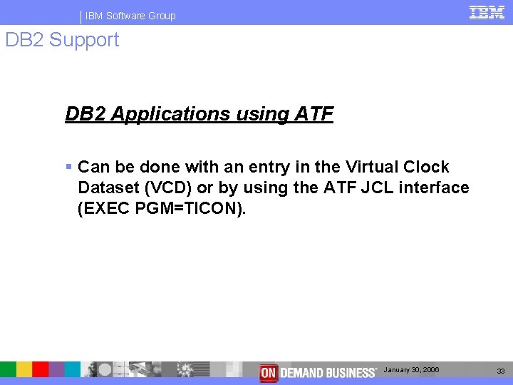 IBM Software Group DB 2 Support DB 2 Applications using ATF § Can be