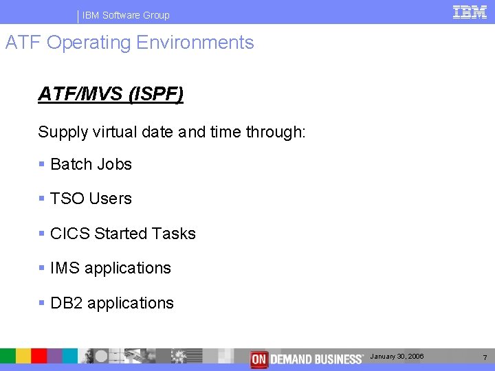 IBM Software Group ATF Operating Environments ATF/MVS (ISPF) Supply virtual date and time through: