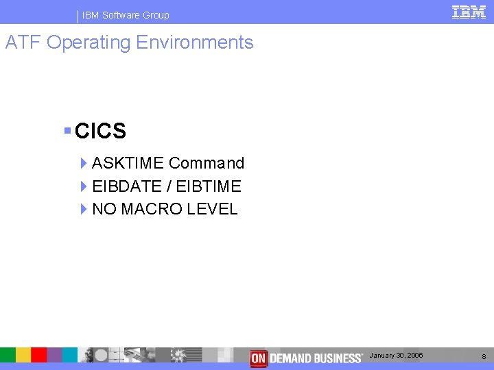 IBM Software Group ATF Operating Environments § CICS 4 ASKTIME Command 4 EIBDATE /