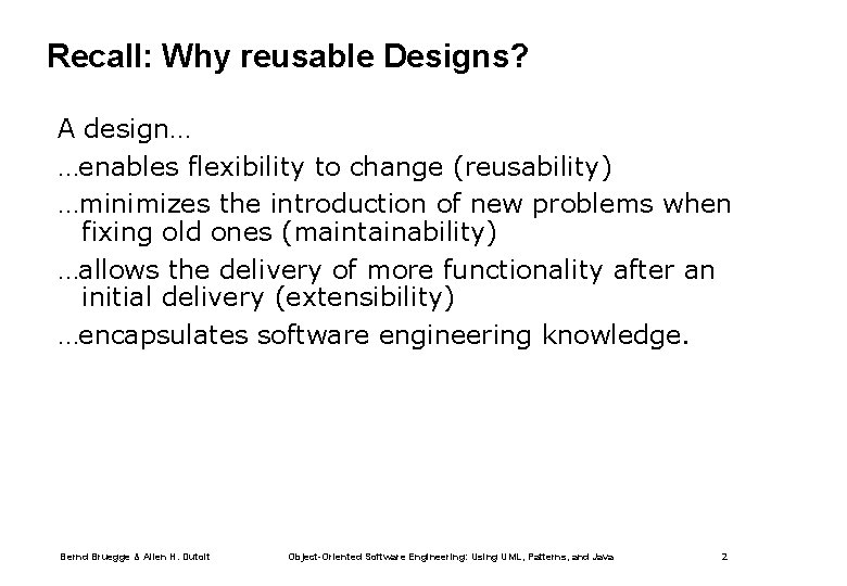 Recall: Why reusable Designs? A design… …enables flexibility to change (reusability) …minimizes the introduction