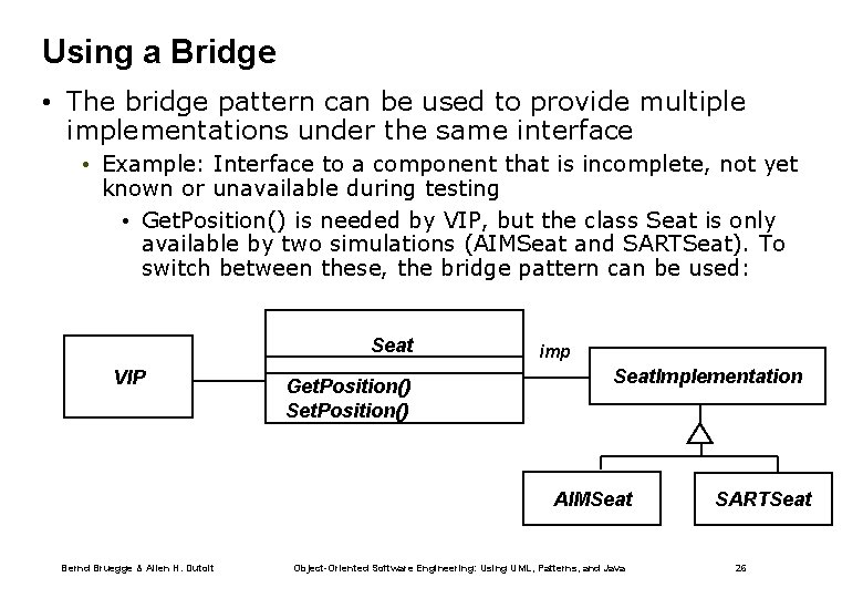 Using a Bridge • The bridge pattern can be used to provide multiple implementations