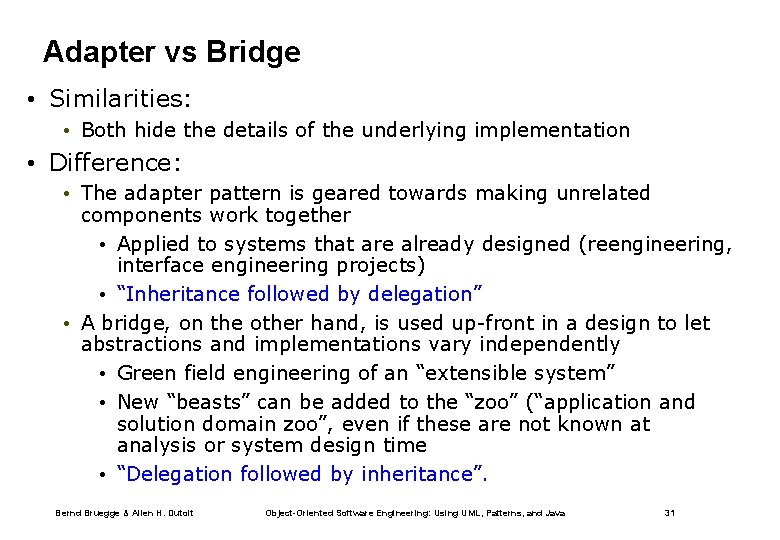 Adapter vs Bridge • Similarities: • Both hide the details of the underlying implementation