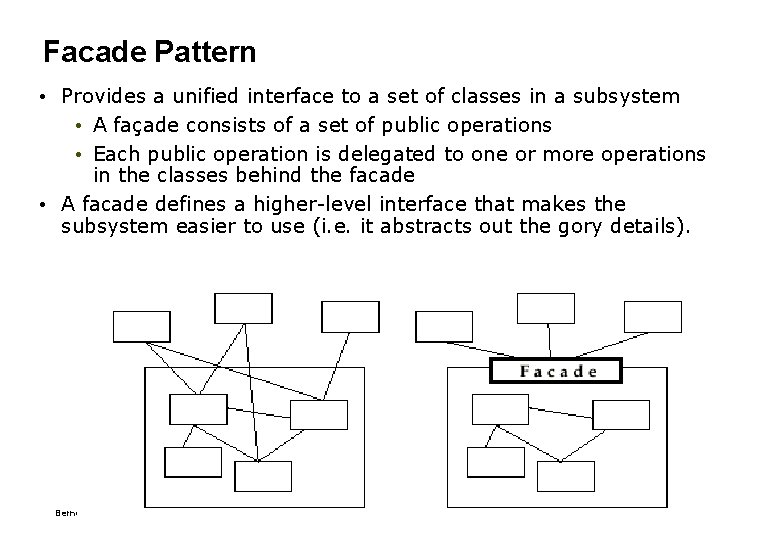 Facade Pattern • Provides a unified interface to a set of classes in a