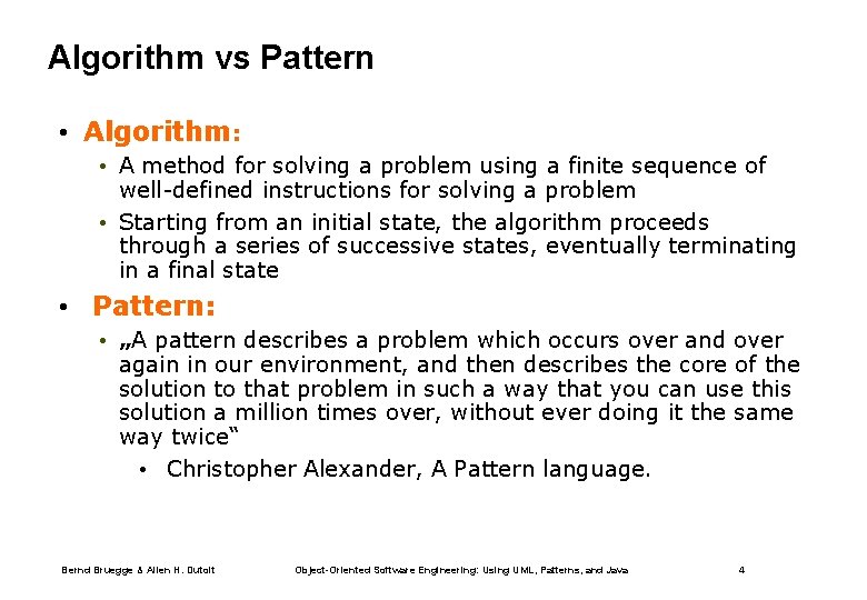 Algorithm vs Pattern • Algorithm: • A method for solving a problem using a