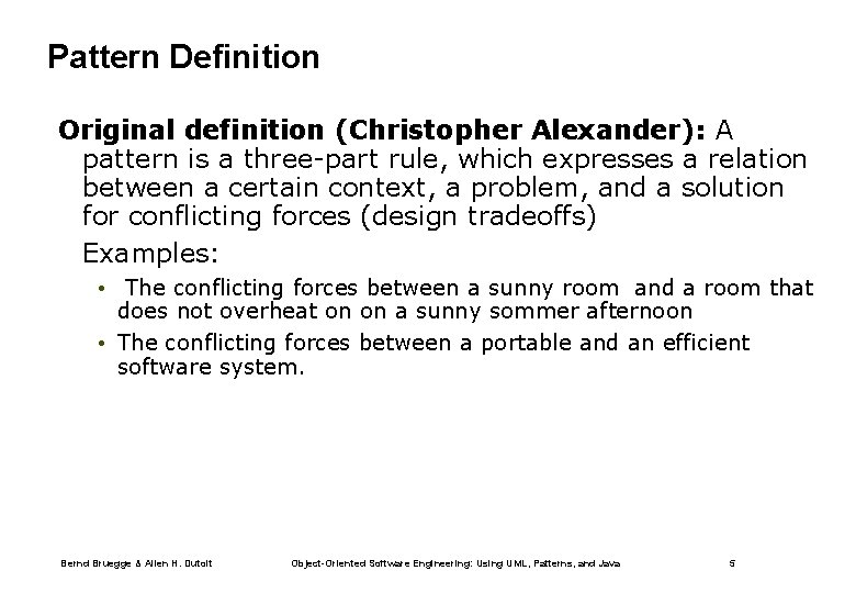 Pattern Definition Original definition (Christopher Alexander): A pattern is a three-part rule, which expresses