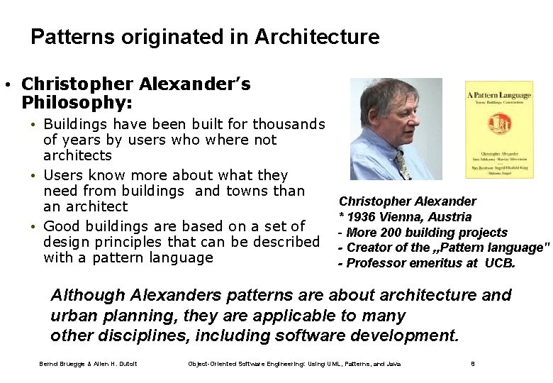 Patterns originated in Architecture • Christopher Alexander’s Philosophy: • Buildings have been built for